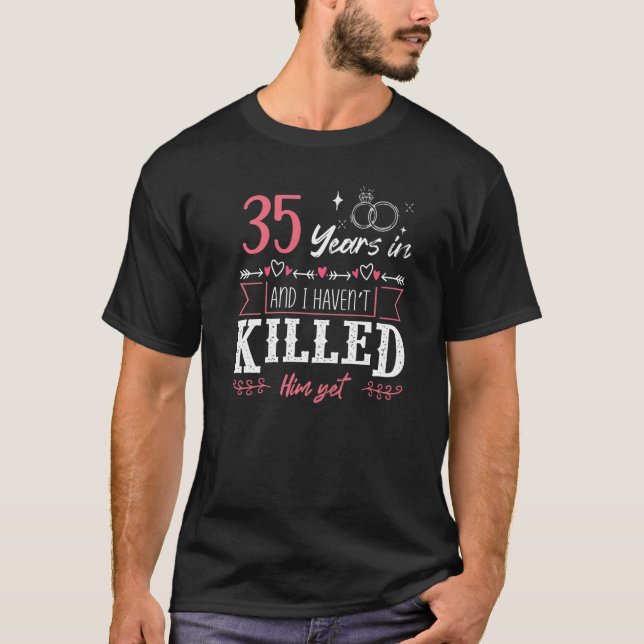 Camiseta 35 anos e eu não o matei ainda Engraçado Casamento (Frente)