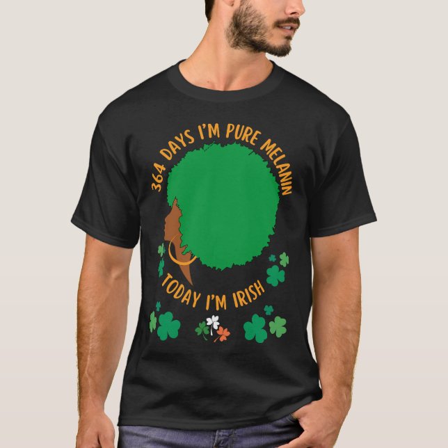 Camiseta 364 dias eu sou MELANIN hoje eu sou IRLANDESA (Frente)