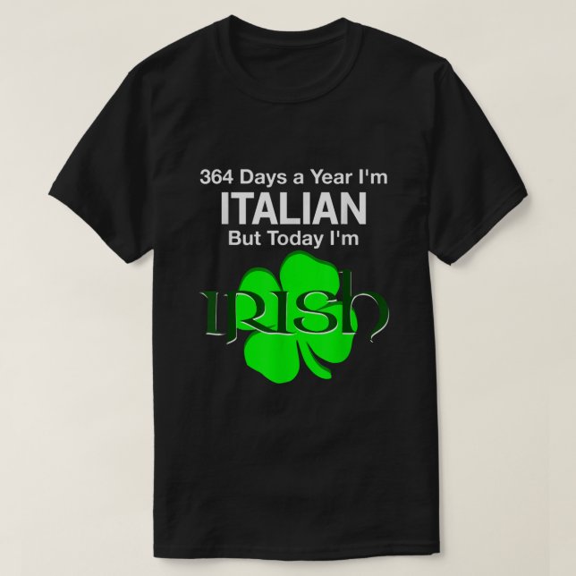 Camiseta 364 Dias Por Ano Sou Italiano, Mas Hoje Sou Irland (Frente do Design)