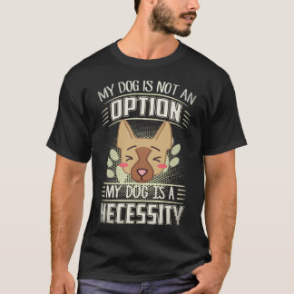 Camiseta 36 Meu Cachorro Não É Uma Opção Meu Cachorro É Uma