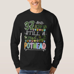 Camiseta 37.º Aniversário Eu Ainda Sou Um Pothead I Plantas