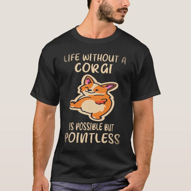 Camiseta 37 A Vida Sem Um Corgi É Possível Mas Inútil  (Frente)