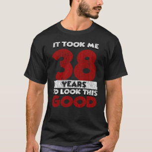Camiseta 38 Anos De Idade Me Fez Ficar Bem No 38. Aniversá