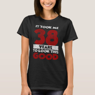 Camiseta 38 Anos De Idade Me Fez Ficar Bem No 38. Aniversá