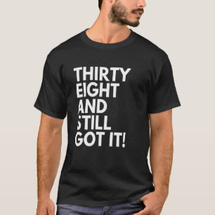 Camiseta 38 Anos E Ainda Conseguiu Trinta E Oito 38 Bi
