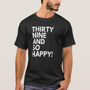Camiseta 39 anos e tão felizes 39 e 39 anos