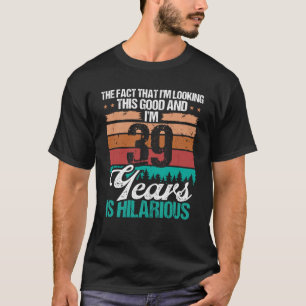 Camiseta 39 anos parecendo um bom humor 39 de aniversário