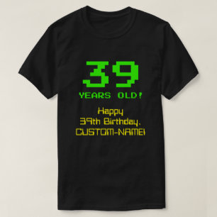 Camiseta 39.o aniversário: Diversão, Olhar De 8 Bits, Ner