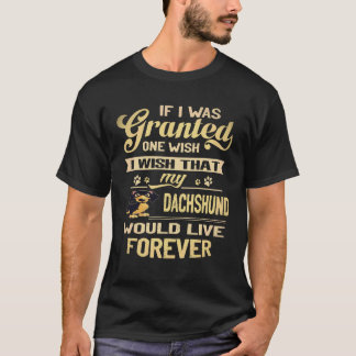 Camiseta 3 Eu Desejo Que Meu Dachshund Vivesse Para Sempre
