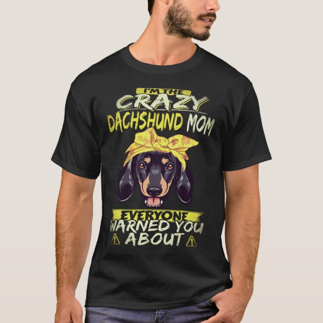 Camiseta 3 Eu Sou a Mãe Louca de Dachshund que Todos Avisar (Frente)