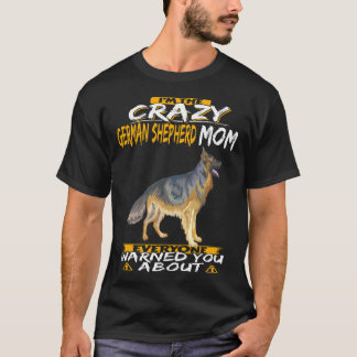 Camiseta 3 Eu Sou a Mãe Louca do Pastor Alemão que Todos Av
