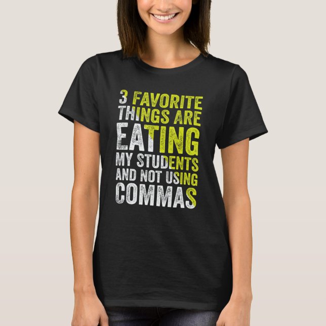 Camiseta 3 Favorite Things Are Eating My Students and Not U (Frente)