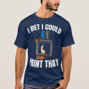 Camiseta 3D Imprimindo Design I aposto que eu poderia Impre