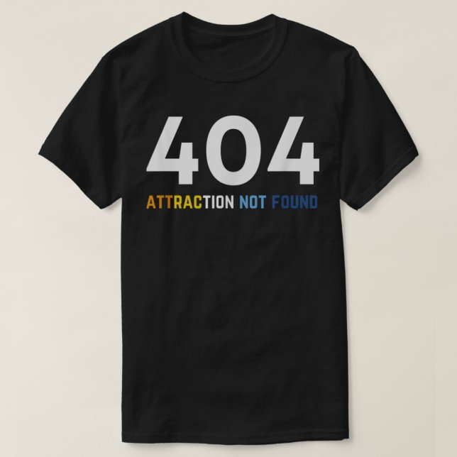Camiseta 404 Atração Não Encontrada, Orgulho Engraçado Da A (Frente do Design)