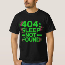 404: Sleep Not Found - Engraçado Gamer Error T-Shi