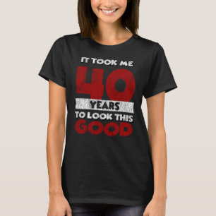 Camiseta 40 Anos De Idade Me Fez Parecer Boa aniversário d