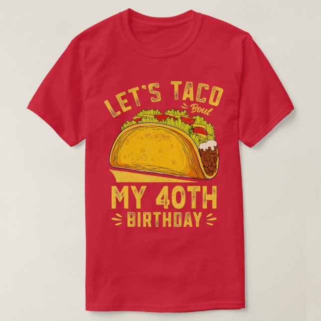 Camiseta 40 anos deixa o Taco me irritar com minha aniversá (Frente do Design)