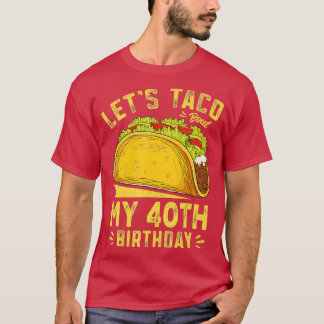 Camiseta 40 anos deixa o Taco me irritar com minha aniversá