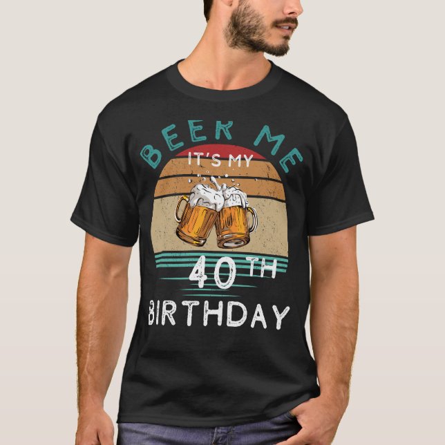 Camiseta 40! Beba-me É Minha aniversário de 40 anos Engraça (Frente)