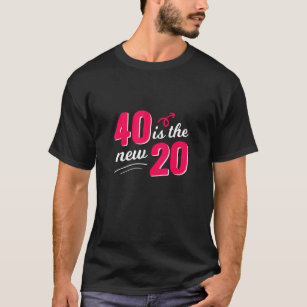 Camiseta 40 É O Novo Nascer De 20 aniversário de 40 anos 19