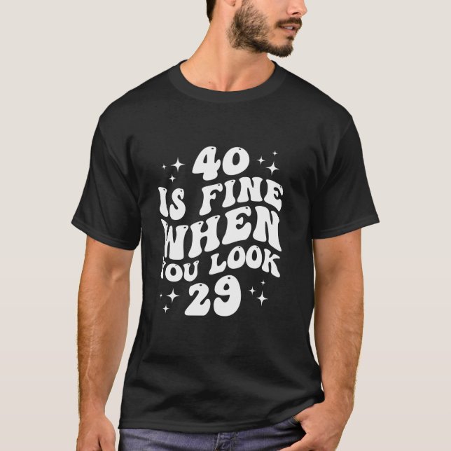 Camiseta 40 Está Bem Quando Você Olha 29 aniversário de 40  (Frente)