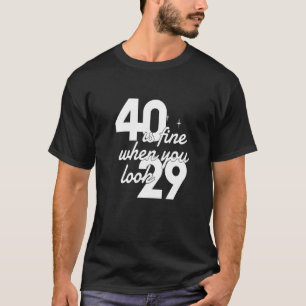 Camiseta 40 Está Bem Quando Você Olha 29 Mulheres aniversár