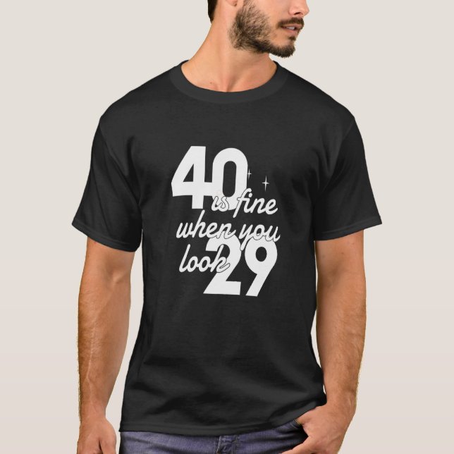 Camiseta 40 Está Bem Quando Você Olha 29 Mulheres aniversár (Frente)