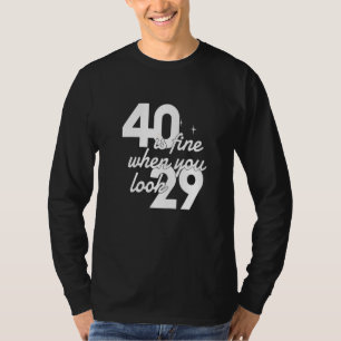 Camiseta 40 Está Bem Quando Você Olha 29 Mulheres aniversár