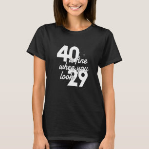 Camiseta 40 Está Bem Quando Você Olha 29 Mulheres aniversár