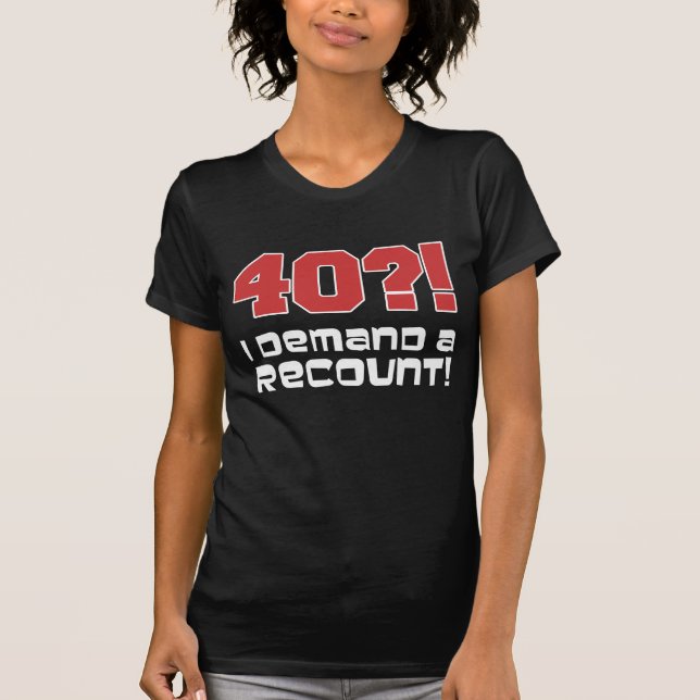 Camiseta 40?! Eu exijo uma descrição (na obscuridade) (Frente)