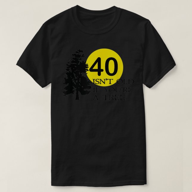 Camiseta 40 isn't old if you're a tree 40th birthday  (Frente do Design)