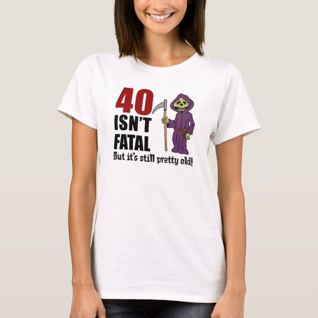 Camiseta 40 não é fatal, mas ainda é um velho Ceifador (Frente)