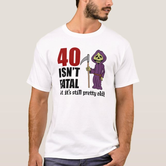 Camiseta 40 não é fatal, mas ainda é um velho ceifador (Frente)