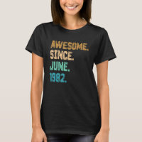 40 Year Old Awesome Since June 1982 40th Birthday