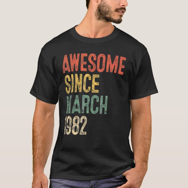Camiseta 40th Birthday Awesome Since March 1982 40 Year Old (Frente)