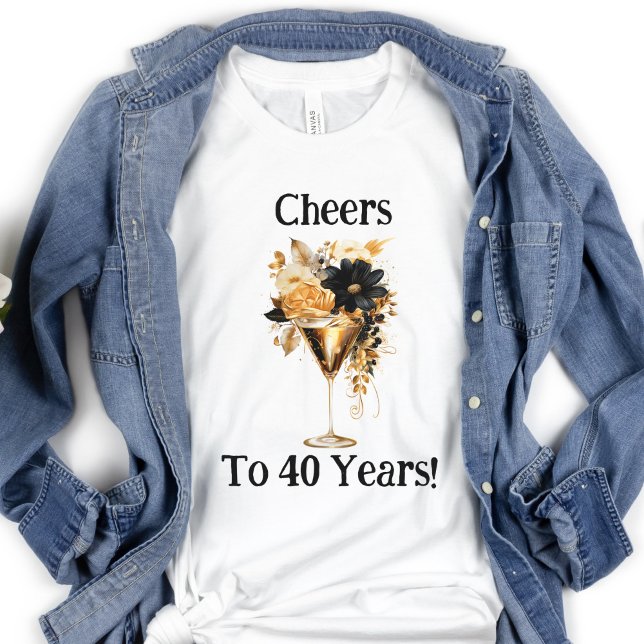 Camiseta 40th Birthday Cheers to 40 Years Champagne Glass  (Cheers to 40 years ( editable ) Birthday T-shirt for her, Black Gold Florals Champagne Glass)