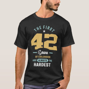 Camiseta 42º Aniversário Os Primeiros 42 Anos São Os Mai