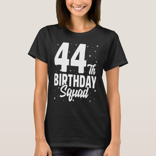 Camiseta 44 Birthday Squad Feliz B Day Festa Quarenta e Qua (Frente)