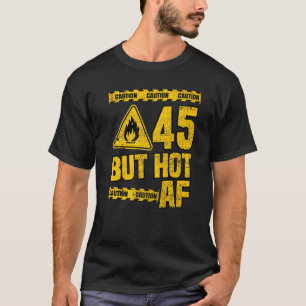Camiseta 45º aniversário, 45 anos, mas quente Af Funny Mech