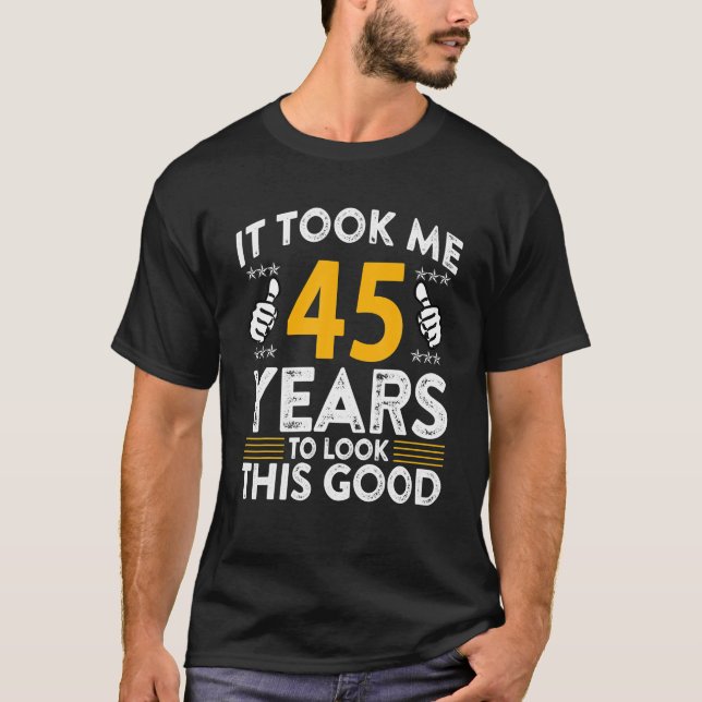 Camiseta 45º Aniversário Levou 45 Anos Bom Engraçado 45 (Frente)