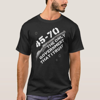 Camiseta 45-70 The Only Government I Trust - Guns, Firearms