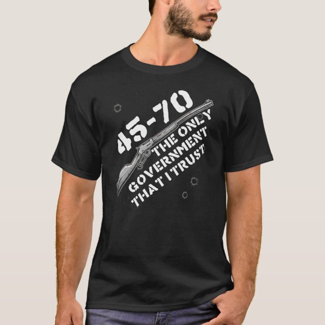 Camiseta 45-70 The Only Government I Trust - Guns, Firearms (Frente)