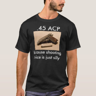 Camiseta .45 ACP - porque disparar duas vezes é apenas