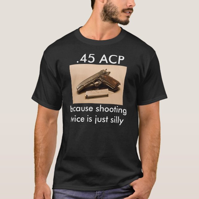 Camiseta .45 ACP - porque disparar duas vezes é apenas (Frente)