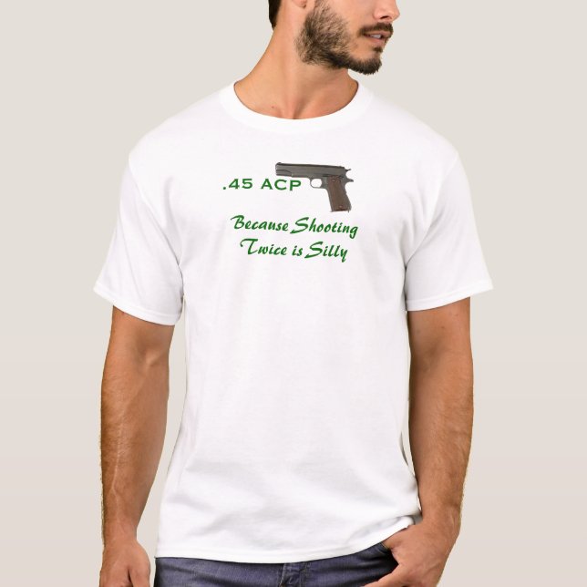 Camiseta 45 ACP, porque disparar duas vezes é parvo (Frente)