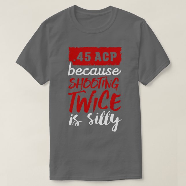 Camiseta 45 ACP porque fotografar duas vezes é bobo branco (Frente do Design)