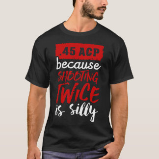 Camiseta 45 ACP porque fotografar duas vezes é bobo branco