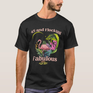 Camiseta 45 anos de idade e Flamingo Birthd fabuloso