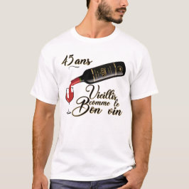 Camiseta 45 ans anniversaire vieillis bon vin humour alcool