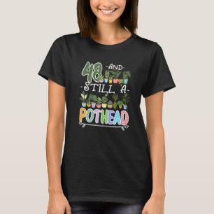 Camiseta 48.º Aniversário Eu Ainda Sou Um Pothead I Plantas